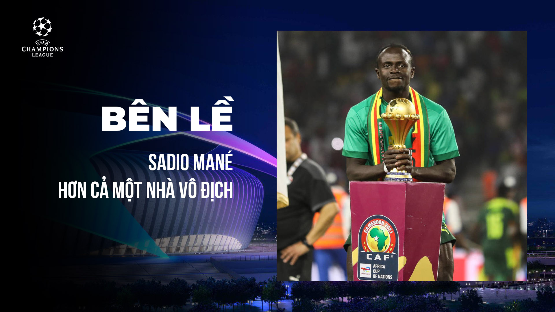 Sadio Mané - Hơn cả một nhà vô địch - UEFA Champions League