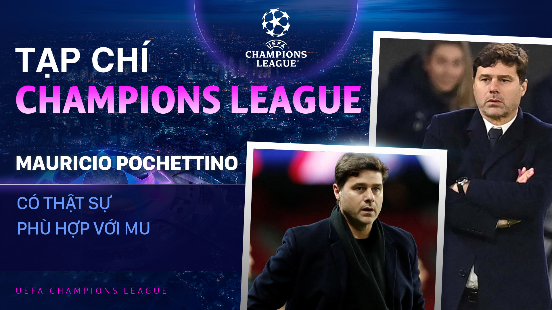 Pochettino có thật sự phù hợp với MU? - UEFA Champions League