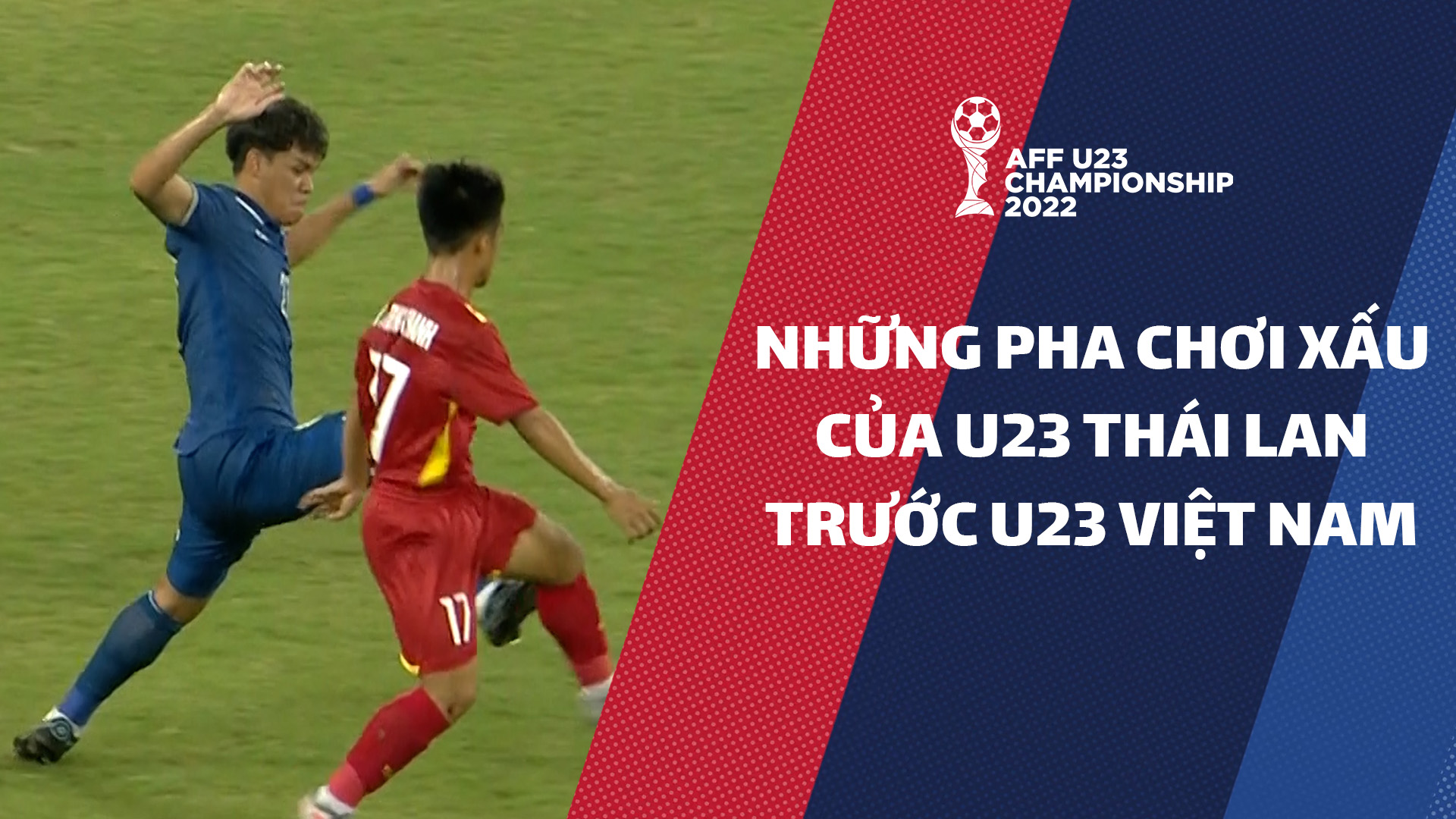 U23 Thái Lan chơi xấu trước U23 Việt Nam ở chung kết - AFF U23 Championship