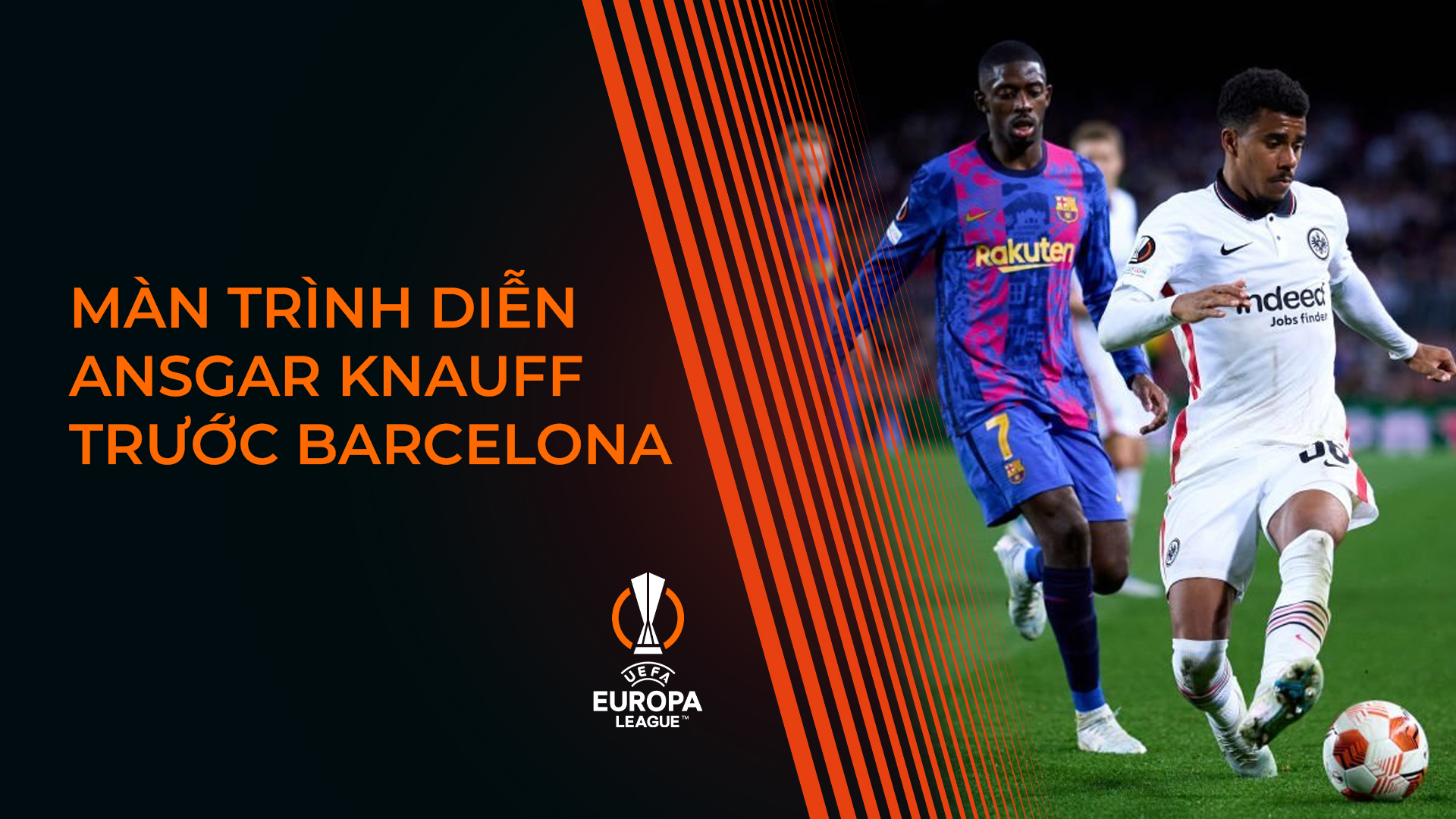 Màn trình diễn của Ansgar Knauff trước Barcelona - UEFA Europa League