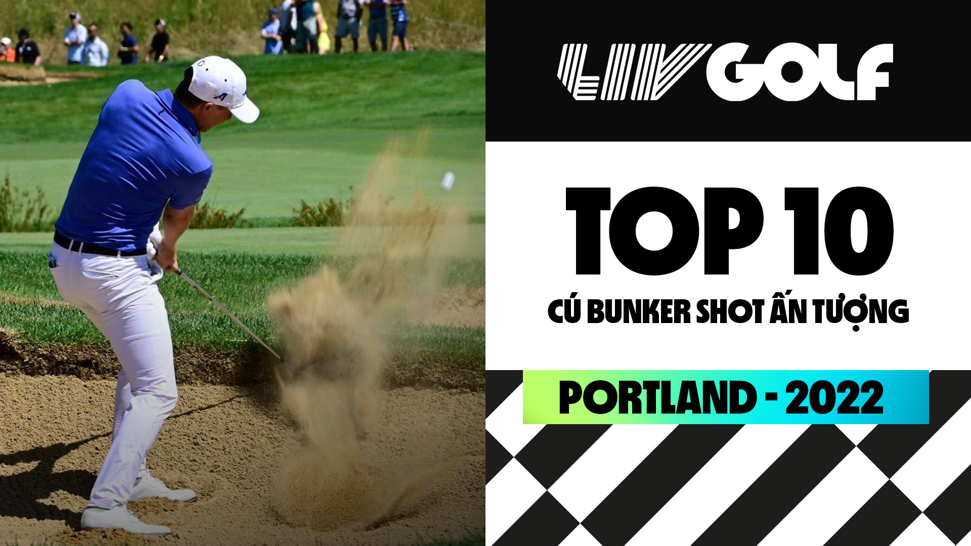 TOP 10 cú đánh bunker shots ấn tượng LIV Golf Portland 2022 - LIV Golf Portland 2022