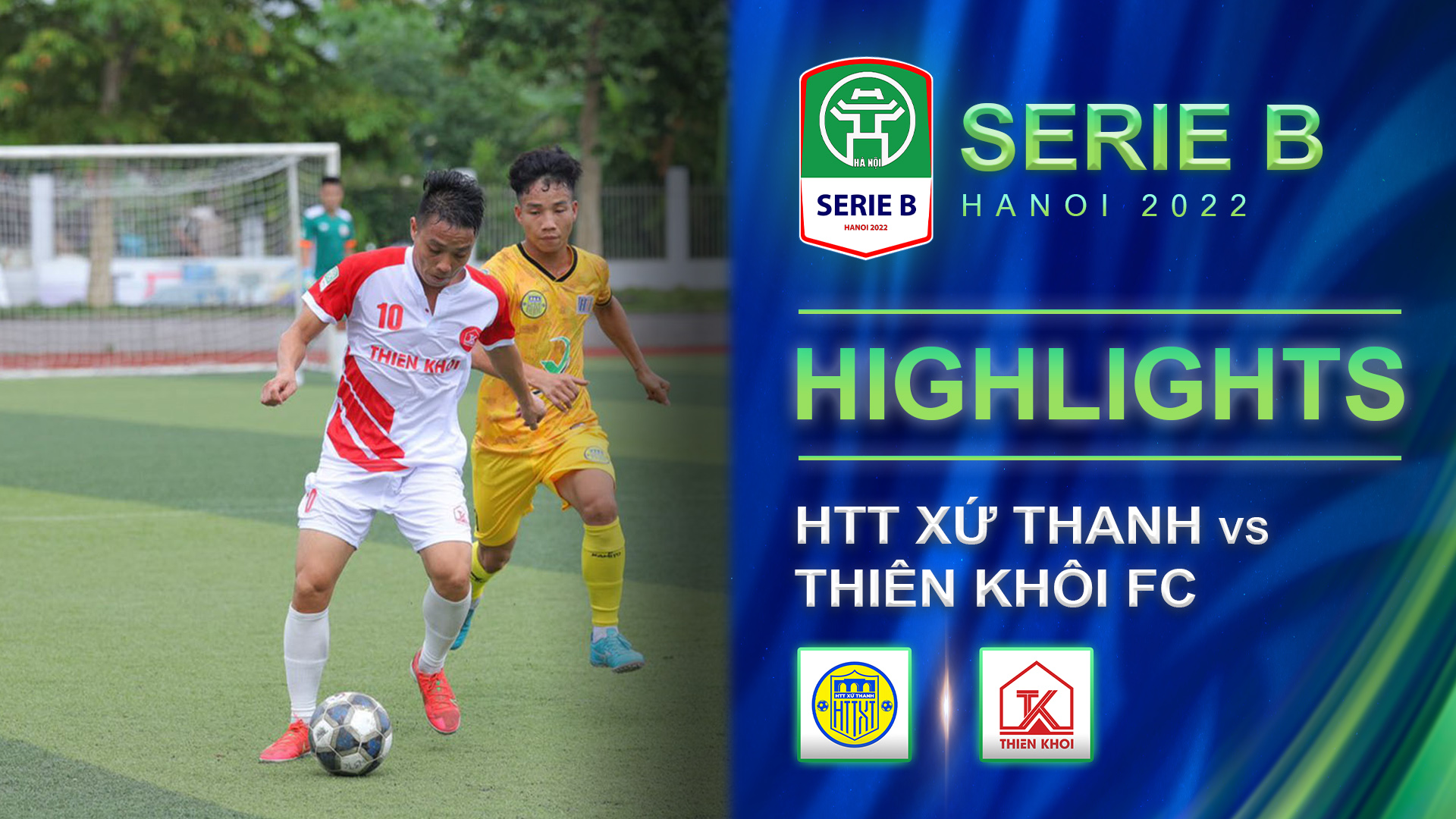 HTT Xứ Thanh - Thiên Khôi FC | Trận cầu giàu cảm xúc - Highlights Hà Nội Serie  2022