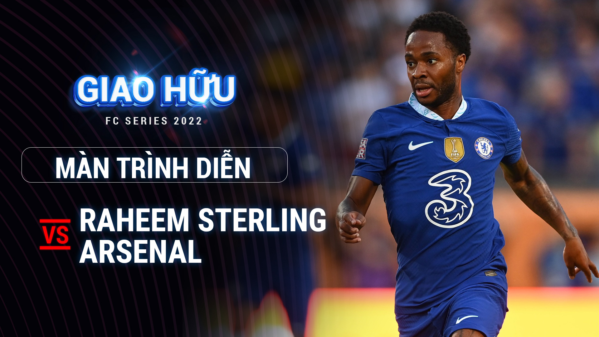 Màn trình diễn của Sterling trước Arsenal - Giao hữu hè 2022