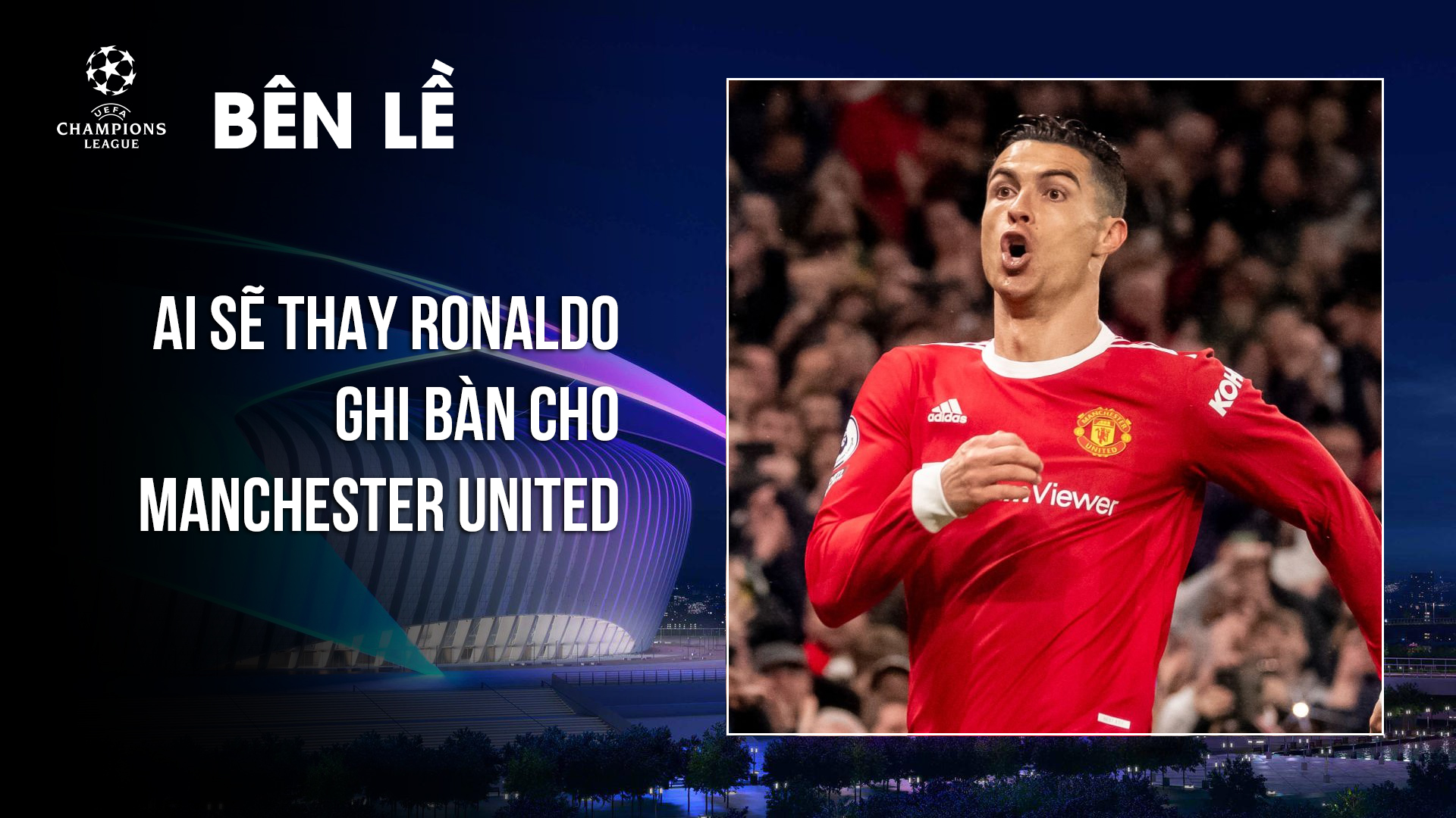 Ai sẽ thay Ronaldo ghi bàn cho Manchester United? - Who will replace Ronaldo to score for Manchester United?