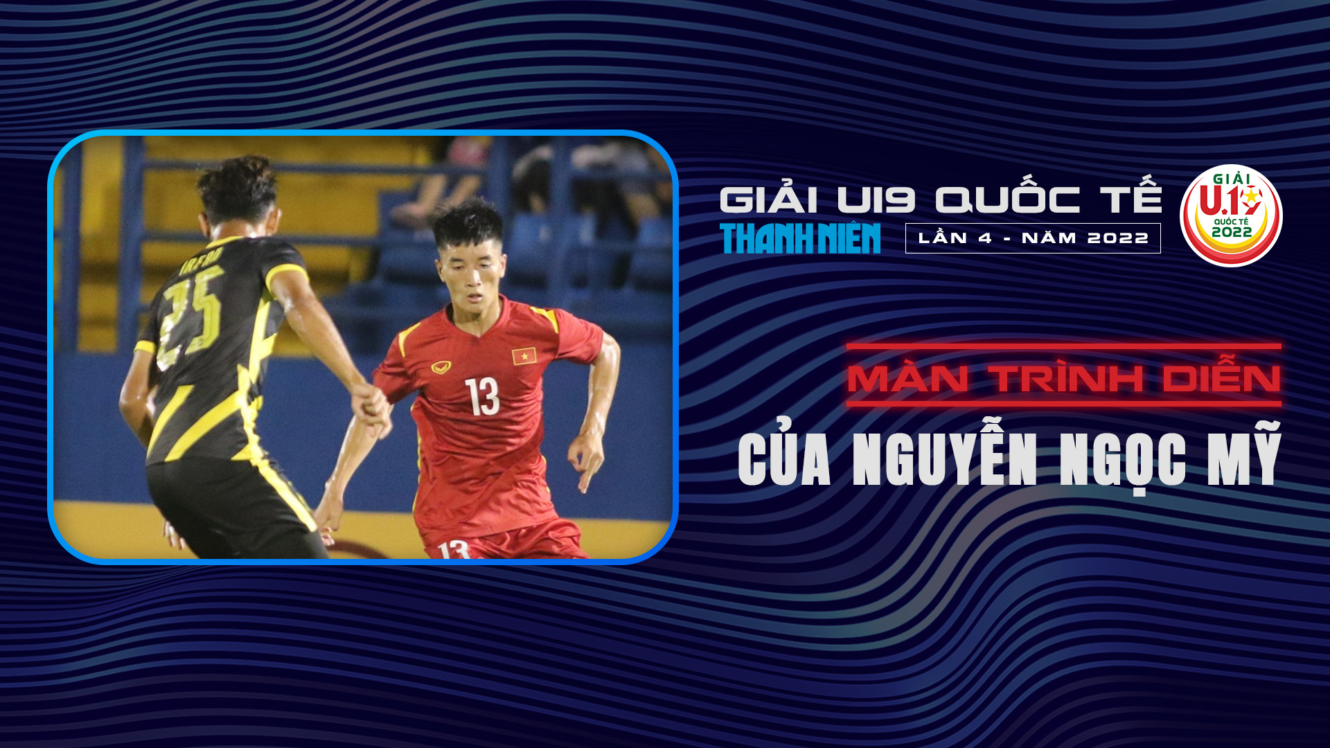 Màn trình diễn của Nguyễn Ngọc Mỹ tại U19 Quốc tế 2022 - U19 Quốc tế