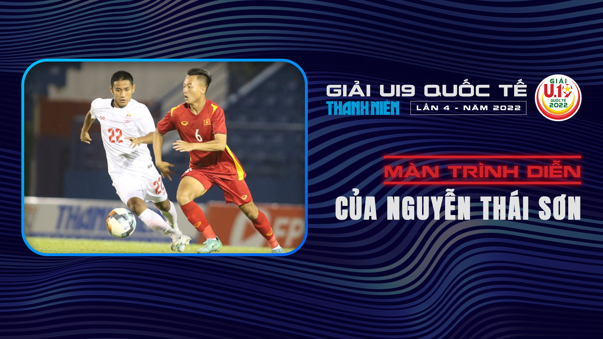 Màn trình diễn của Nguyễn Thái Sơn tại U19 Quốc tế 2022 - U19 Quốc tế