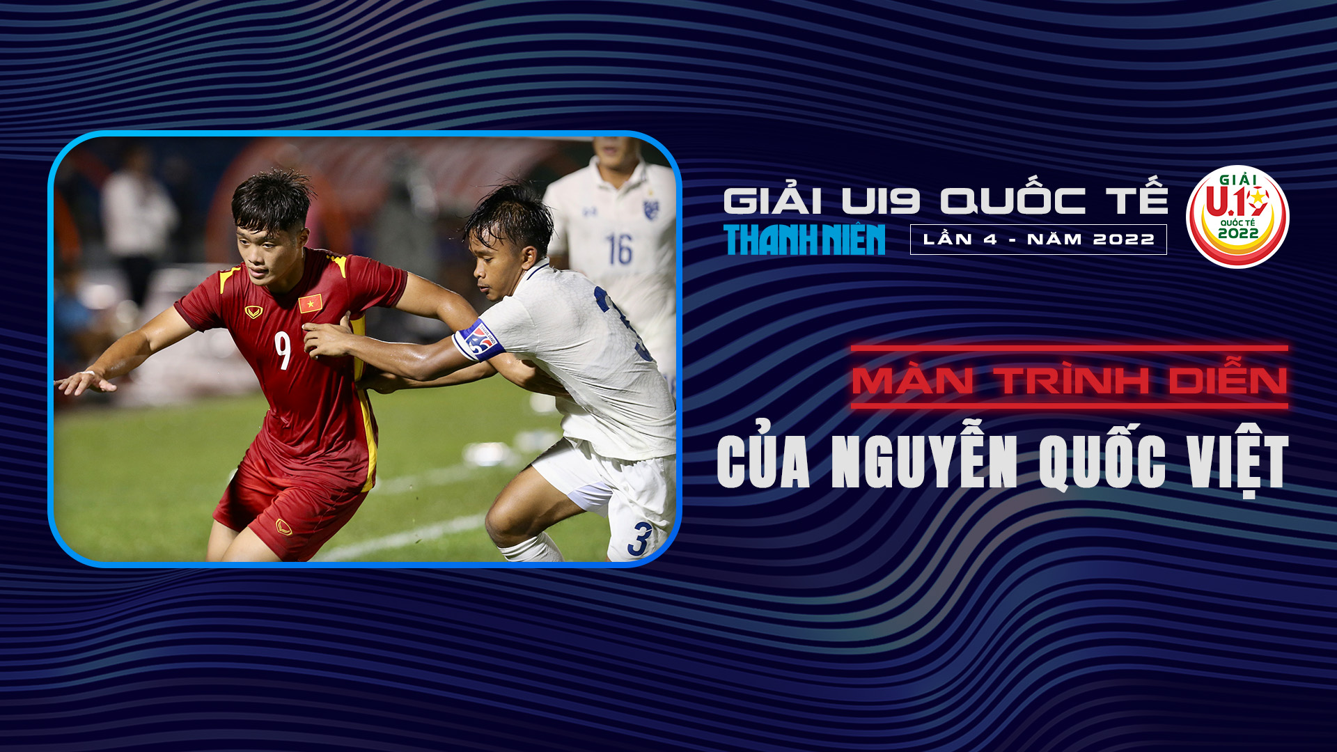 Màn trình diễn của Nguyễn Quốc Việt tại U19 Quốc tế 2022 - U19 Quốc tế